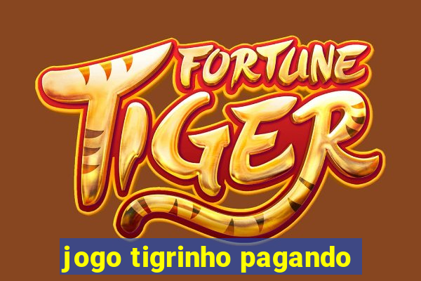 jogo tigrinho pagando